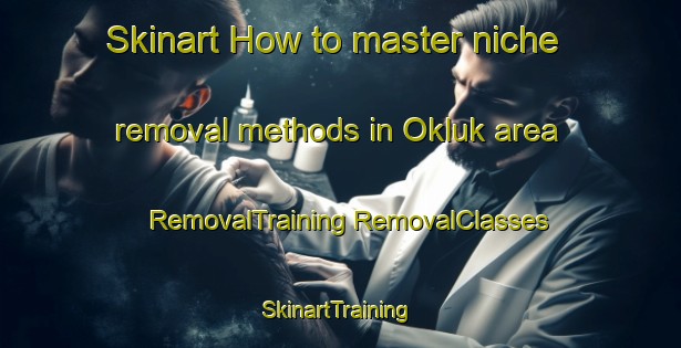 Skinart How to master niche removal methods in Okluk area | #RemovalTraining #RemovalClasses #SkinartTraining-Turkey