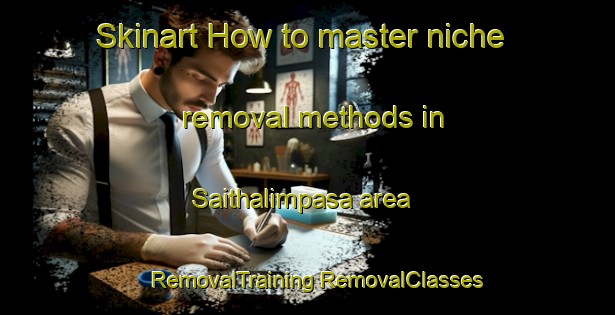 Skinart How to master niche removal methods in Saithalimpasa area | #RemovalTraining #RemovalClasses #SkinartTraining-Turkey