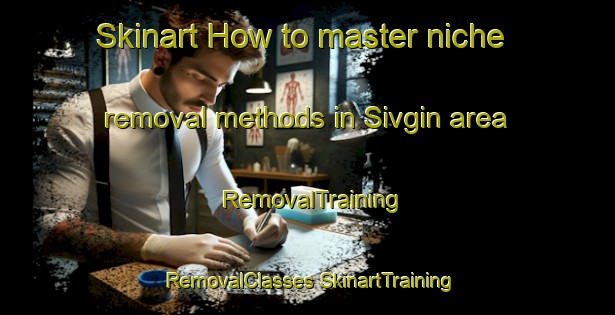 Skinart How to master niche removal methods in Sivgin area | #RemovalTraining #RemovalClasses #SkinartTraining-Turkey