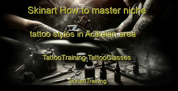 Skinart How to master niche tattoo styles in Acikalan area | #TattooTraining #TattooClasses #SkinartTraining-Turkey