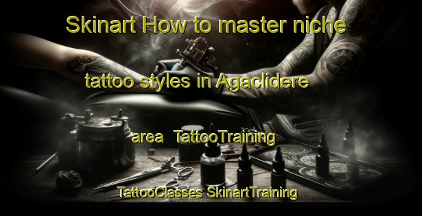 Skinart How to master niche tattoo styles in Agaclidere area | #TattooTraining #TattooClasses #SkinartTraining-Turkey