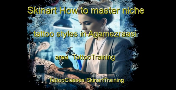 Skinart How to master niche tattoo styles in Agamezraasi area | #TattooTraining #TattooClasses #SkinartTraining-Turkey