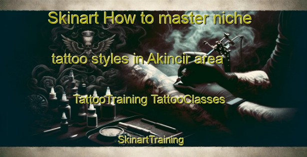 Skinart How to master niche tattoo styles in Akincir area | #TattooTraining #TattooClasses #SkinartTraining-Turkey