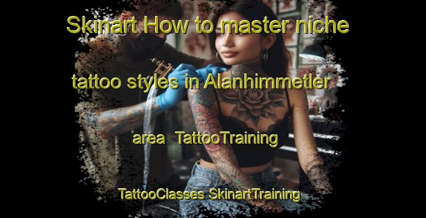 Skinart How to master niche tattoo styles in Alanhimmetler area | #TattooTraining #TattooClasses #SkinartTraining-Turkey