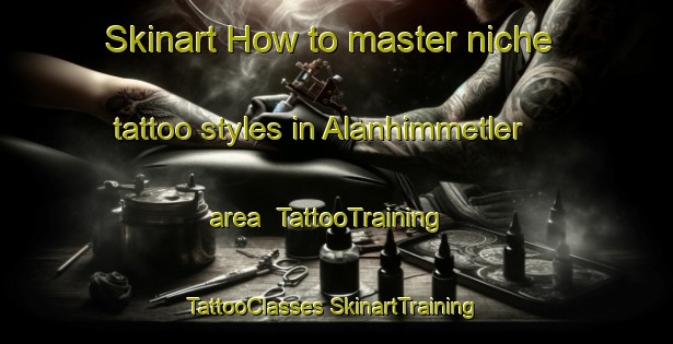 Skinart How to master niche tattoo styles in Alanhimmetler area | #TattooTraining #TattooClasses #SkinartTraining-Turkey