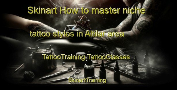 Skinart How to master niche tattoo styles in Altilar area | #TattooTraining #TattooClasses #SkinartTraining-Turkey