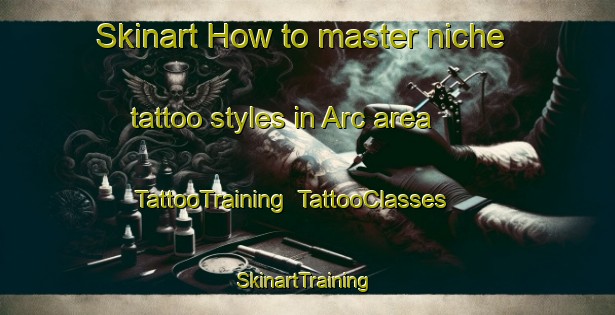Skinart How to master niche tattoo styles in Arc area | TattooTraining | TattooClasses | SkinartTraining-Turkey