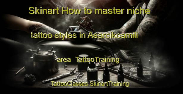 Skinart How to master niche tattoo styles in Asarcikcamili area | #TattooTraining #TattooClasses #SkinartTraining-Turkey