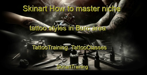 Skinart How to master niche tattoo styles in Burc area | TattooTraining | TattooClasses | SkinartTraining-Turkey