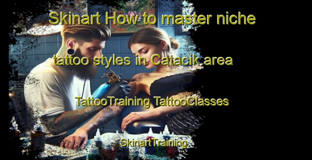 Skinart How to master niche tattoo styles in Catacik area | #TattooTraining #TattooClasses #SkinartTraining-Turkey