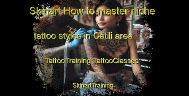 Skinart How to master niche tattoo styles in Catili area | #TattooTraining #TattooClasses #SkinartTraining-Turkey