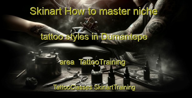 Skinart How to master niche tattoo styles in Dumantepe area | #TattooTraining #TattooClasses #SkinartTraining-Turkey