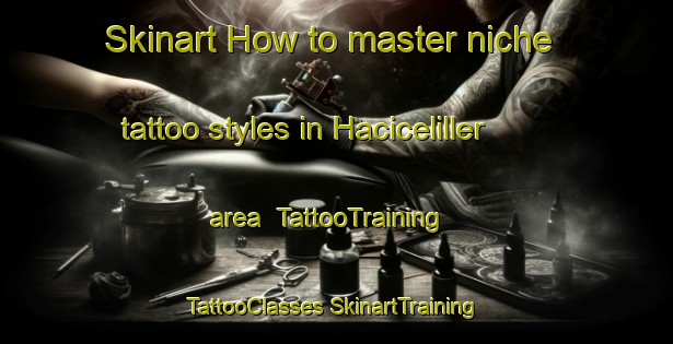 Skinart How to master niche tattoo styles in Haciceliller area | #TattooTraining #TattooClasses #SkinartTraining-Turkey