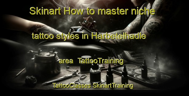 Skinart How to master niche tattoo styles in Harbetelhadle area | #TattooTraining #TattooClasses #SkinartTraining-Turkey