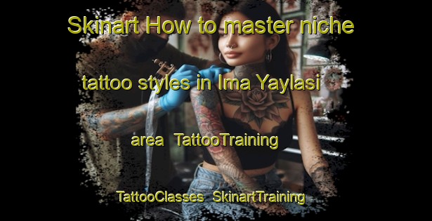 Skinart How to master niche tattoo styles in Ima Yaylasi area | TattooTraining | TattooClasses | SkinartTraining-Turkey