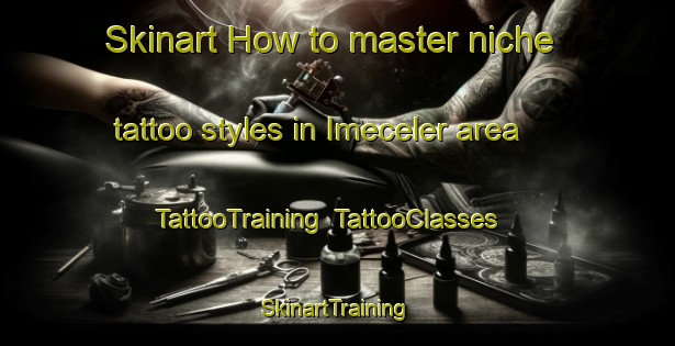 Skinart How to master niche tattoo styles in Imeceler area | TattooTraining | TattooClasses | SkinartTraining-Turkey