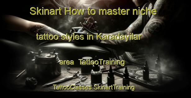 Skinart How to master niche tattoo styles in Karadayilar area | #TattooTraining #TattooClasses #SkinartTraining-Turkey