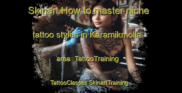 Skinart How to master niche tattoo styles in Karamikmolla area | #TattooTraining #TattooClasses #SkinartTraining-Turkey