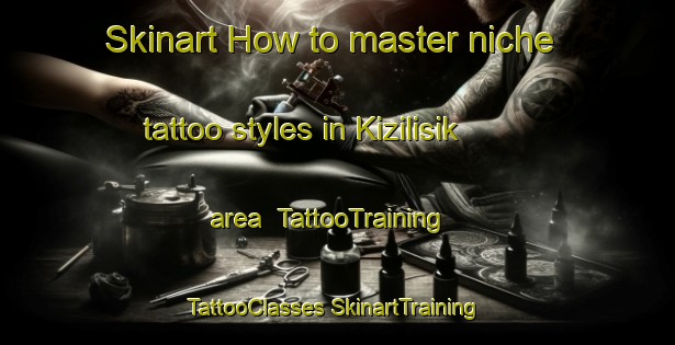 Skinart How to master niche tattoo styles in Kizilisik area | #TattooTraining #TattooClasses #SkinartTraining-Turkey