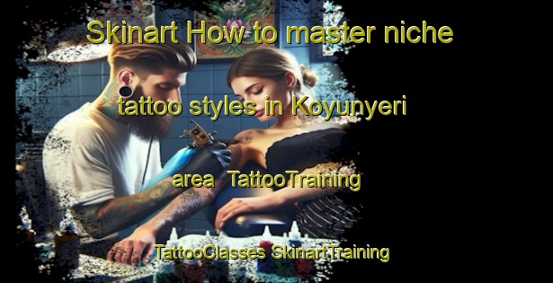 Skinart How to master niche tattoo styles in Koyunyeri area | #TattooTraining #TattooClasses #SkinartTraining-Turkey