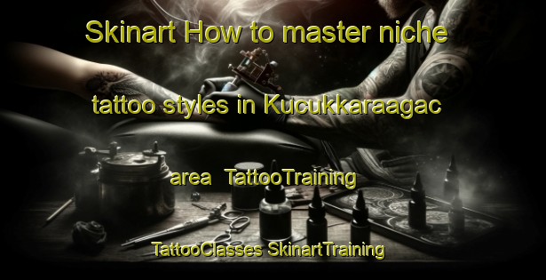 Skinart How to master niche tattoo styles in Kucukkaraagac area | #TattooTraining #TattooClasses #SkinartTraining-Turkey