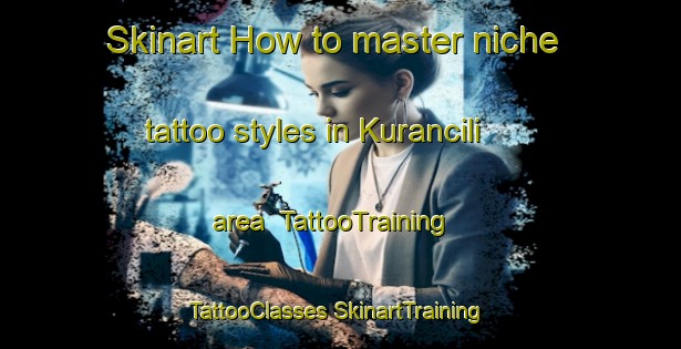 Skinart How to master niche tattoo styles in Kurancili area | #TattooTraining #TattooClasses #SkinartTraining-Turkey