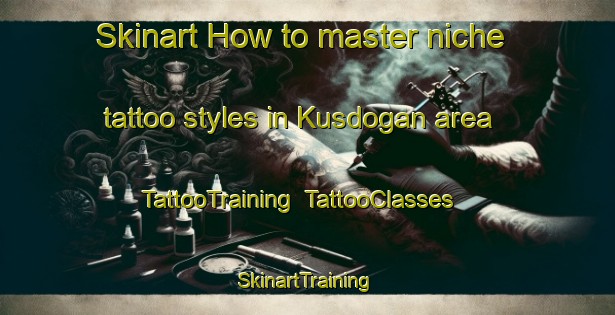 Skinart How to master niche tattoo styles in Kusdogan area | TattooTraining | TattooClasses | SkinartTraining-Turkey