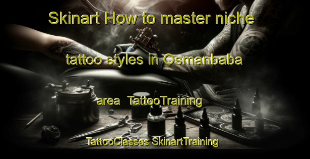 Skinart How to master niche tattoo styles in Osmanbaba area | #TattooTraining #TattooClasses #SkinartTraining-Turkey