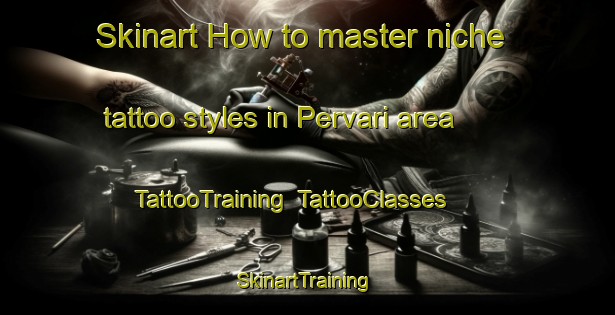 Skinart How to master niche tattoo styles in Pervari area | TattooTraining | TattooClasses | SkinartTraining-Turkey