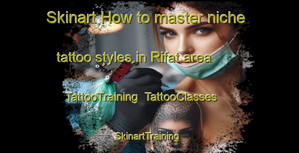Skinart How to master niche tattoo styles in Rifat area | TattooTraining | TattooClasses | SkinartTraining-Turkey