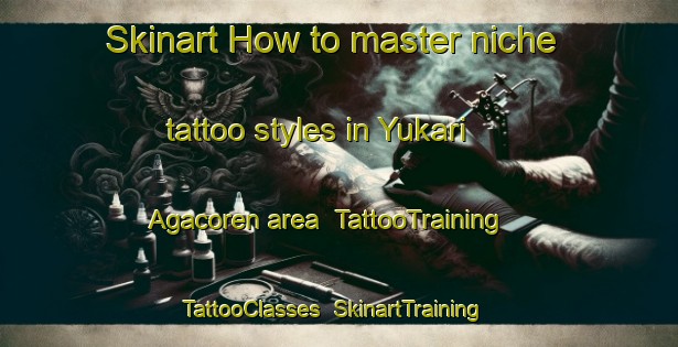 Skinart How to master niche tattoo styles in Yukari Agacoren area | TattooTraining | TattooClasses | SkinartTraining-Turkey
