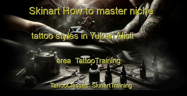 Skinart How to master niche tattoo styles in Yukari Alicli area | TattooTraining | TattooClasses | SkinartTraining-Turkey