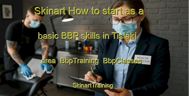 Skinart How to start as a basic BBP skills in Tislaki area | BbpTraining | BbpClasses | SkinartTraining-Turkey