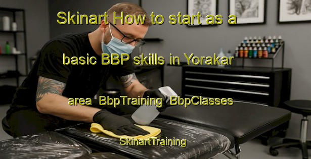 Skinart How to start as a basic BBP skills in Yorakar area | BbpTraining | BbpClasses | SkinartTraining-Turkey