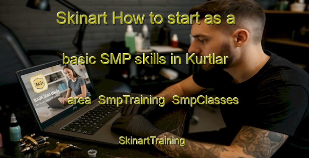 Skinart How to start as a basic SMP skills in Kurtlar area | SmpTraining | SmpClasses | SkinartTraining-Turkey