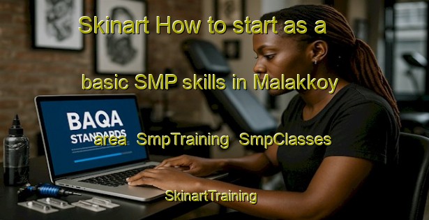 Skinart How to start as a basic SMP skills in Malakkoy area | SmpTraining | SmpClasses | SkinartTraining-Turkey