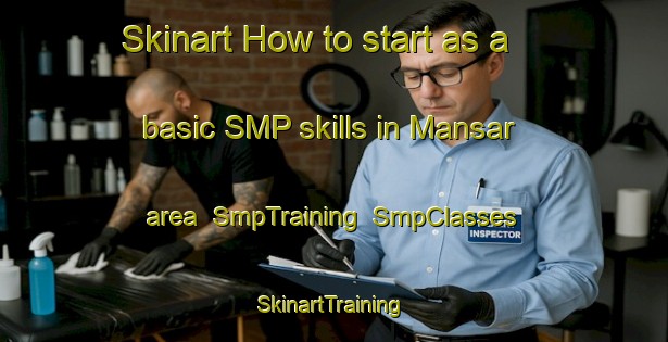 Skinart How to start as a basic SMP skills in Mansar area | SmpTraining | SmpClasses | SkinartTraining-Turkey