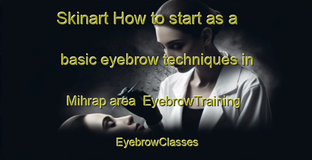 Skinart How to start as a basic eyebrow techniques in Mihrap area | EyebrowTraining | EyebrowClasses | SkinartTraining-Turkey