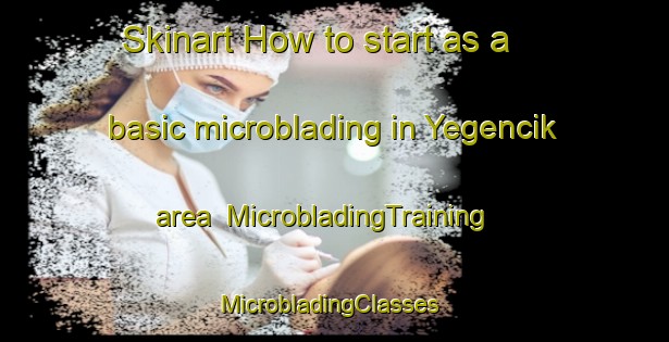 Skinart How to start as a basic microblading in Yegencik area | MicrobladingTraining | MicrobladingClasses | SkinartTraining-Turkey