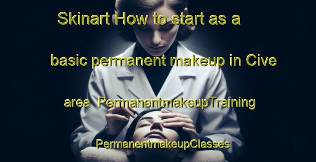 Skinart How to start as a basic permanent makeup in Cive area | PermanentmakeupTraining | PermanentmakeupClasses | SkinartTraining-Turkey