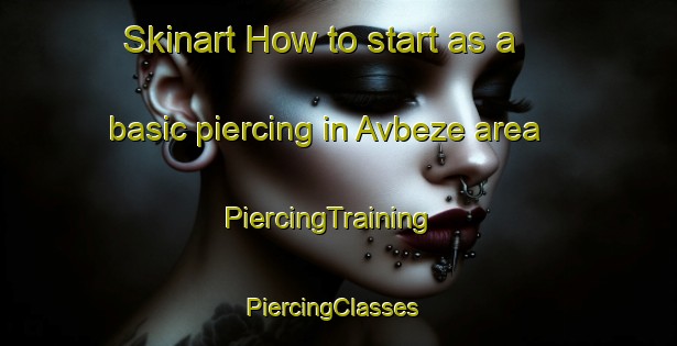 Skinart How to start as a basic piercing in Avbeze area | PiercingTraining | PiercingClasses | SkinartTraining-Turkey