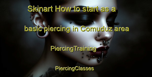Skinart How to start as a basic piercing in Comuduz area | PiercingTraining | PiercingClasses | SkinartTraining-Turkey