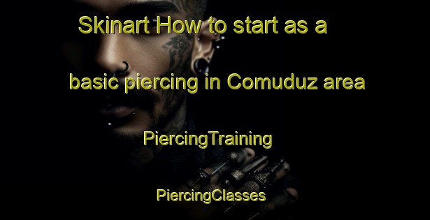 Skinart How to start as a basic piercing in Comuduz area | PiercingTraining | PiercingClasses | SkinartTraining-Turkey