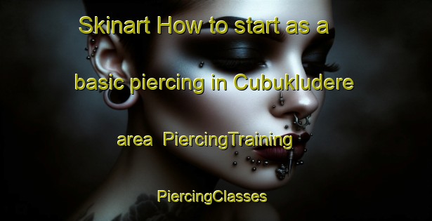 Skinart How to start as a basic piercing in Cubukludere area | PiercingTraining | PiercingClasses | SkinartTraining-Turkey