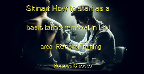 Skinart How to start as a basic tattoo removal in Libi area | RemovalTraining | RemovalClasses | SkinartTraining-Turkey