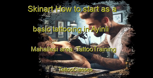 Skinart How to start as a basic tattooing in Ayinli Mahallesi area | TattooTraining | TattooClasses | SkinartTraining-Turkey