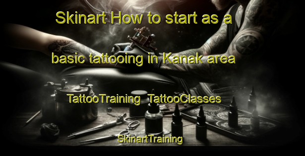 Skinart How to start as a basic tattooing in Kanak area | TattooTraining | TattooClasses | SkinartTraining-Turkey