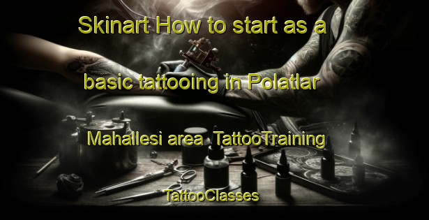 Skinart How to start as a basic tattooing in Polatlar Mahallesi area | TattooTraining | TattooClasses | SkinartTraining-Turkey