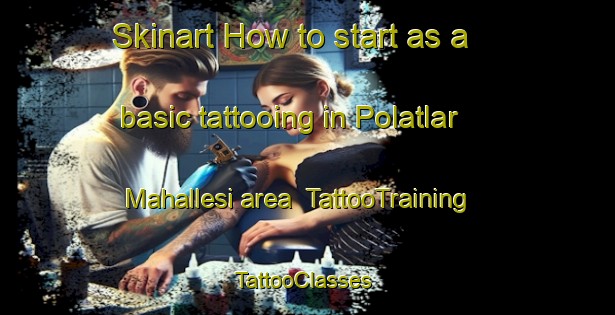 Skinart How to start as a basic tattooing in Polatlar Mahallesi area | TattooTraining | TattooClasses | SkinartTraining-Turkey