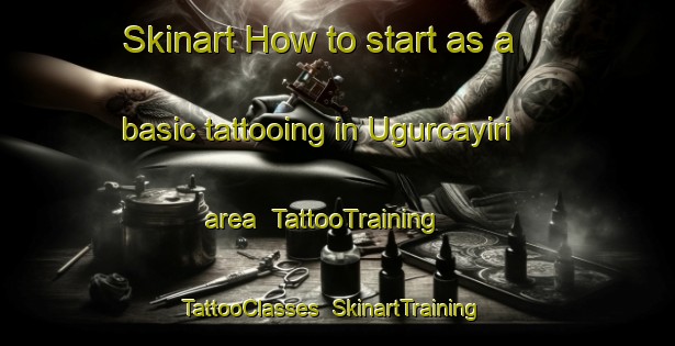 Skinart How to start as a basic tattooing in Ugurcayiri area | TattooTraining | TattooClasses | SkinartTraining-Turkey